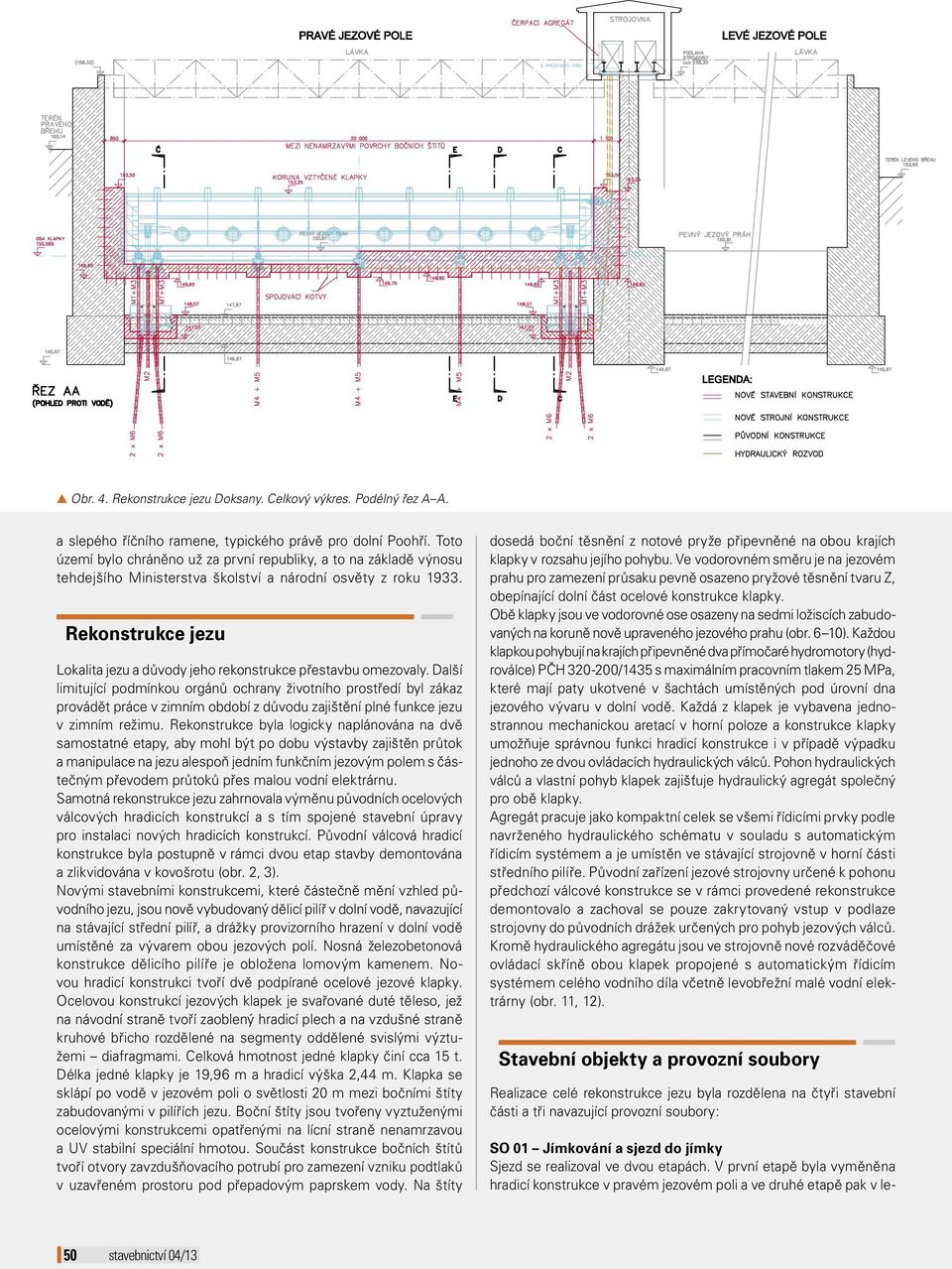Rekonstrukce jezu Lokalita jezu a důvody jeho rekonstrukce přestavbu omezovaly.