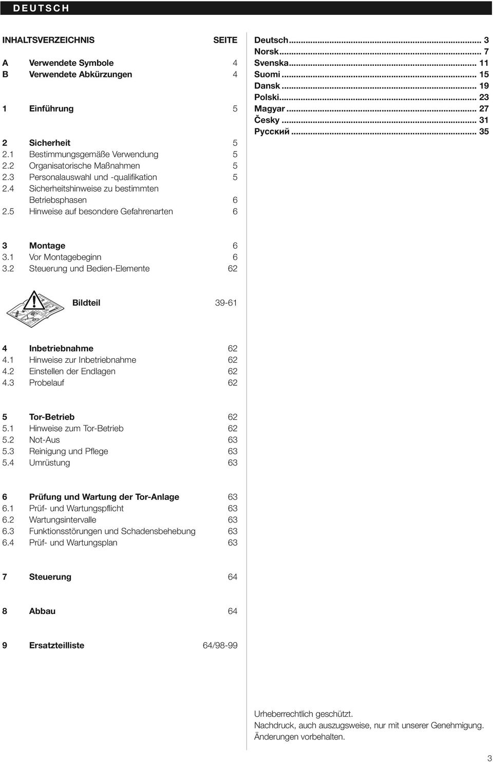 .. 19 Polski... 23 Magyar... 27 Česky... 31 Russkij... 35 3 Montage 6 3.1 Vor Montagebeginn 6 3.2 Steuerung und Bedien-Elemente 62 Bildteil 39-61 4 Inbetriebnahme 62 4.