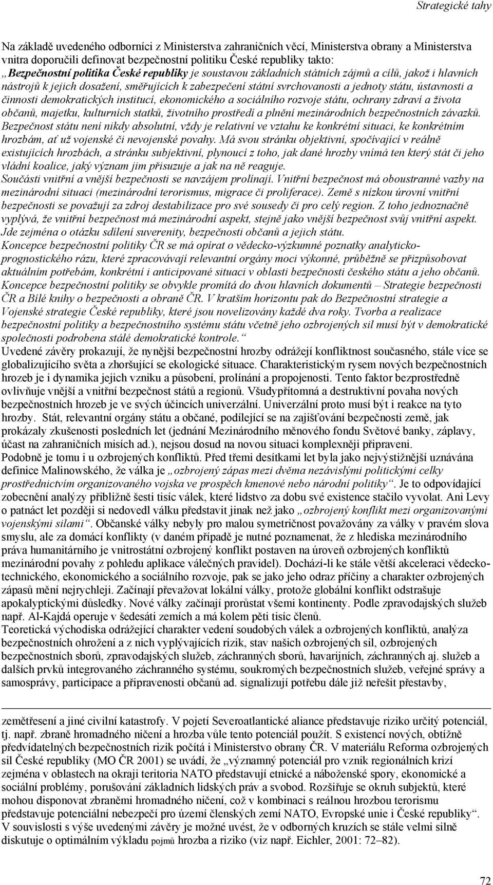 demokratických institucí, ekonomického a sociálního rozvoje státu, ochrany zdraví a života občanů, majetku, kulturních statků, životního prostředí a plnění mezinárodních bezpečnostních závazků.