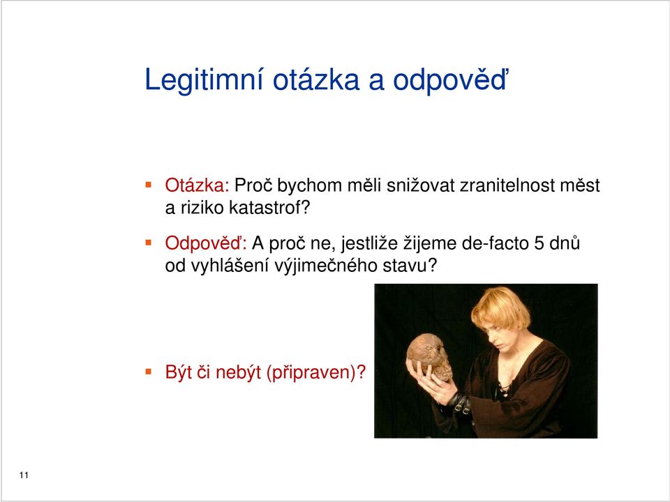 Odpověď: A proč ne, jestliže žijeme de-facto 5 dnů