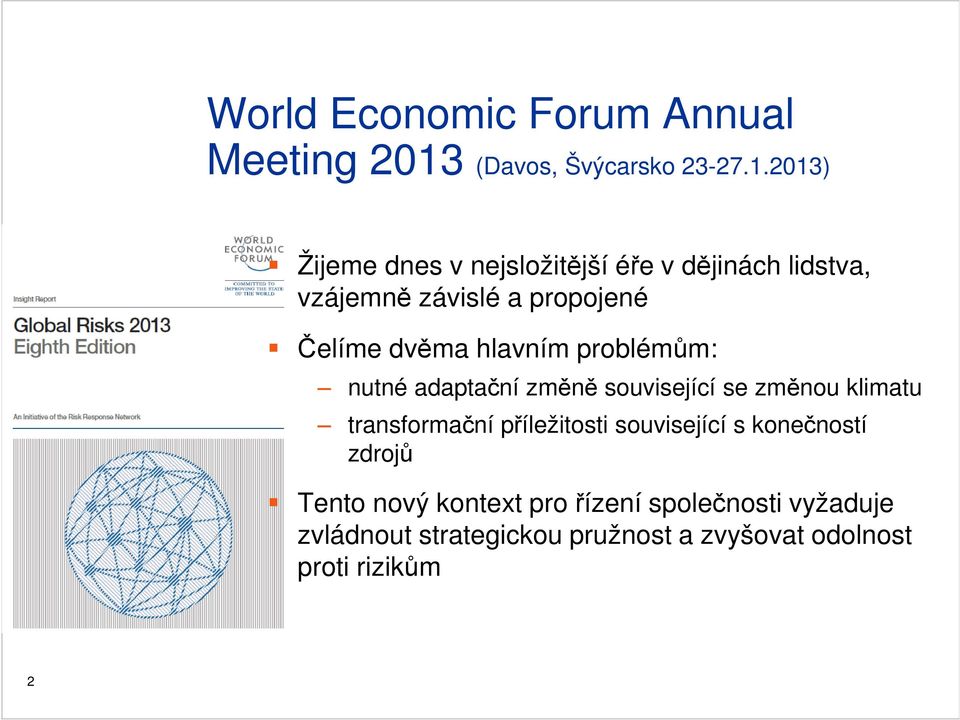 2013) Žijeme dnes v nejsložitější éře v dějinách lidstva, vzájemně závislé a propojené Čelíme dvěma