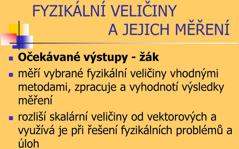 a vyhodnotí výsledky měření rozliší skalární veličiny od