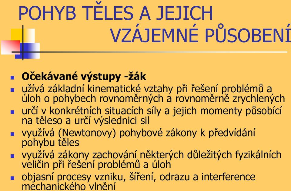 určí výslednici sil využívá (Newtonovy) pohybové zákony k předvídání pohybu těles využívá zákony zachování některých