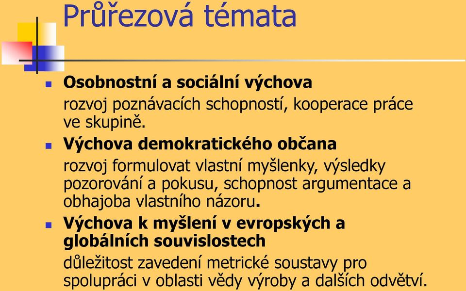 Výchova demokratického občana rozvoj formulovat vlastní myšlenky, výsledky pozorování a pokusu,