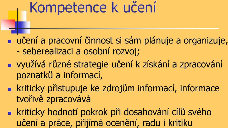 poznatků a informací, kriticky přistupuje ke zdrojům informací, informace tvořivě