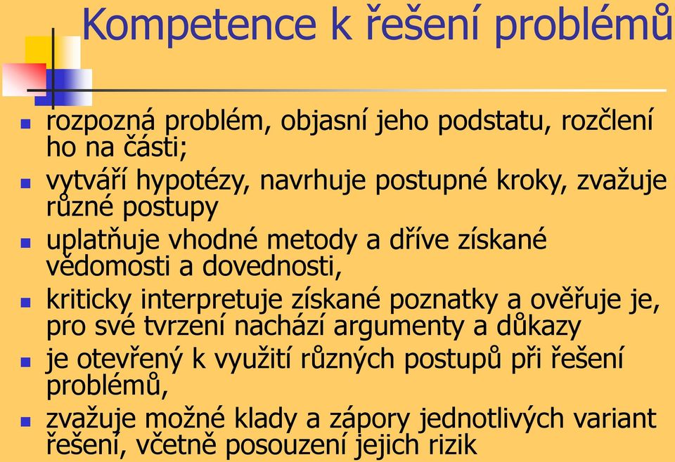 kriticky interpretuje získané poznatky a ověřuje je, pro své tvrzení nachází argumenty a důkazy je otevřený k