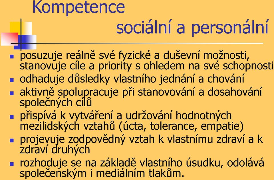 cílů přispívá k vytváření a udržování hodnotných mezilidských vztahů (úcta, tolerance, empatie) projevuje zodpovědný