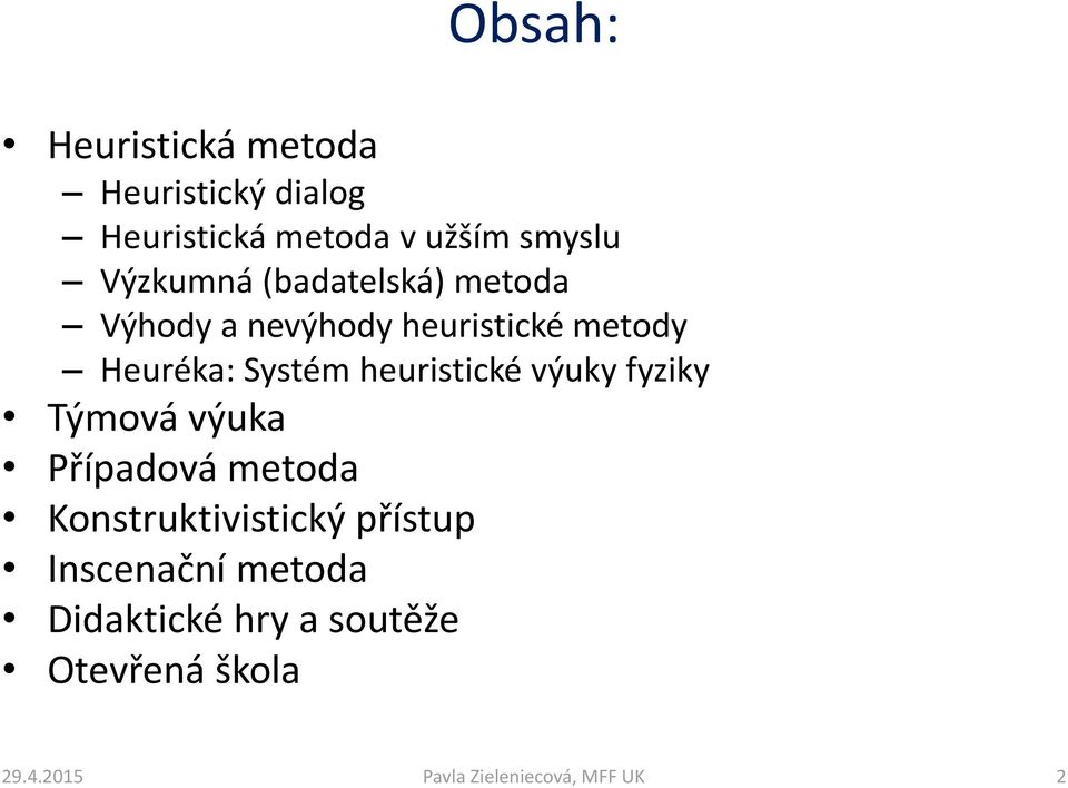 heuristické výuky fyziky Týmová výuka Případová metoda Konstruktivistický přístup