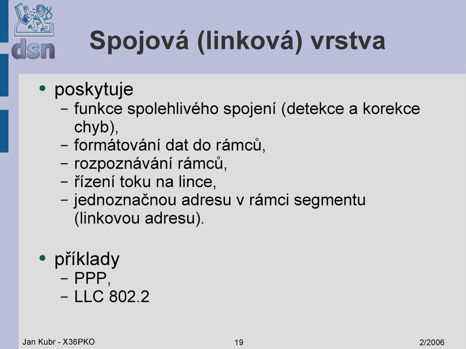 rámců, řízení toku na lince, jednoznačnou adresu v rámci segmentu