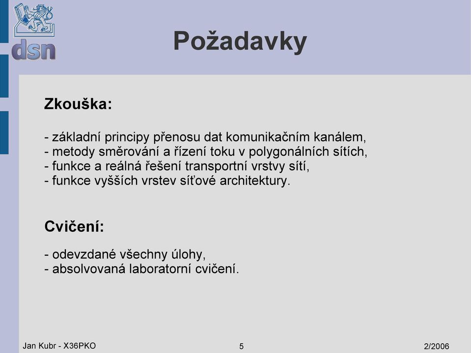 transportní vrstvy sítí, - funkce vyšších vrstev síťové architektury.