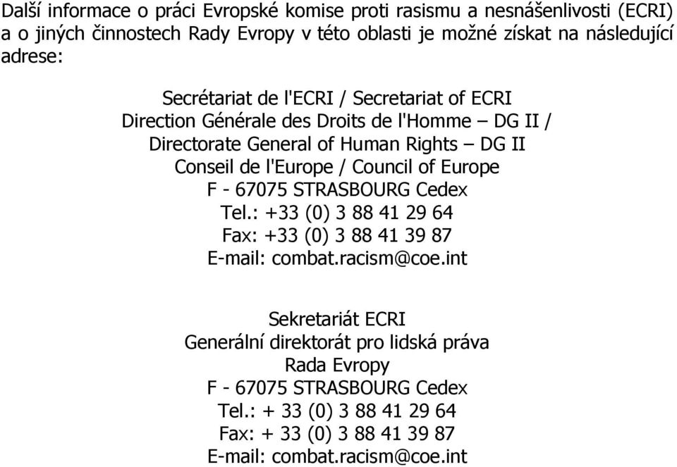 l'europe / Council of Europe F - 67075 STRASBOURG Cedex Tel.: +33 (0) 3 88 41 29 64 Fax: +33 (0) 3 88 41 39 87 E-mail: combat.racism@coe.