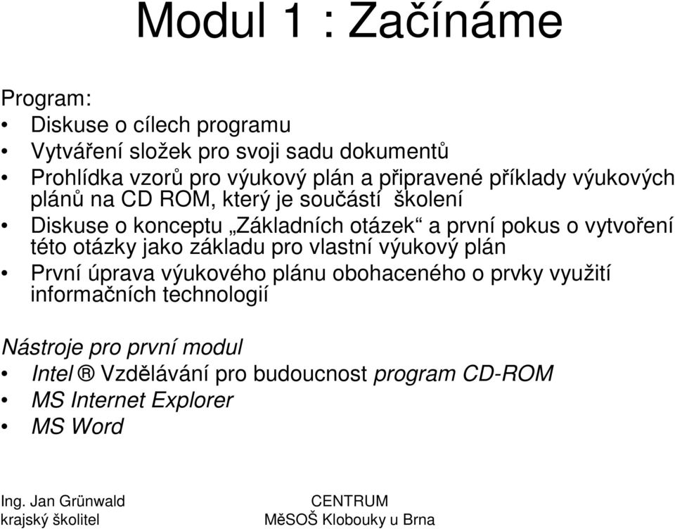 konceptu Základních otázek a první pokus o vytvoení této otázky jako základu pro vlastní výukový