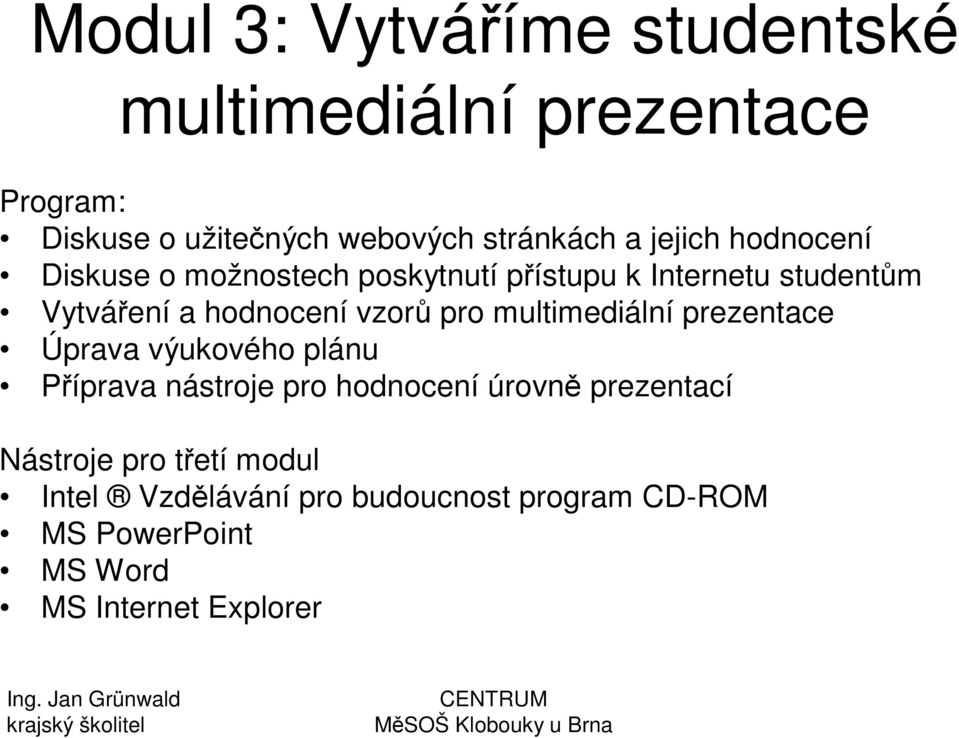 studentm Vytváení a hodnocení vzor pro multimediální prezentace Úprava výukového