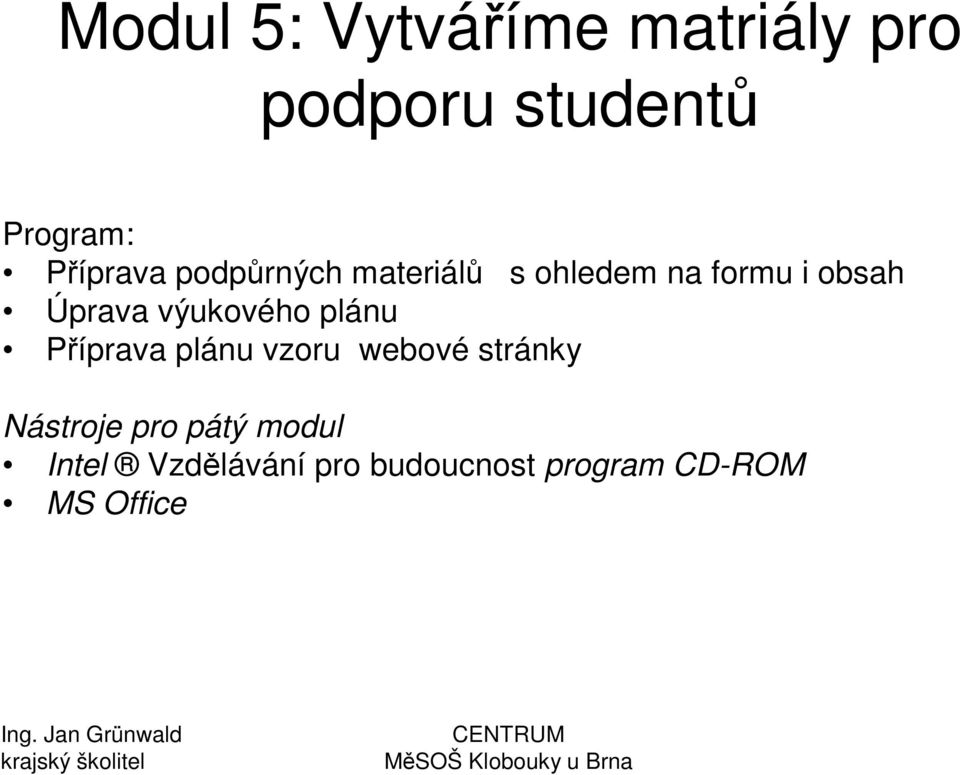 obsah Úprava výukového plánu Píprava plánu