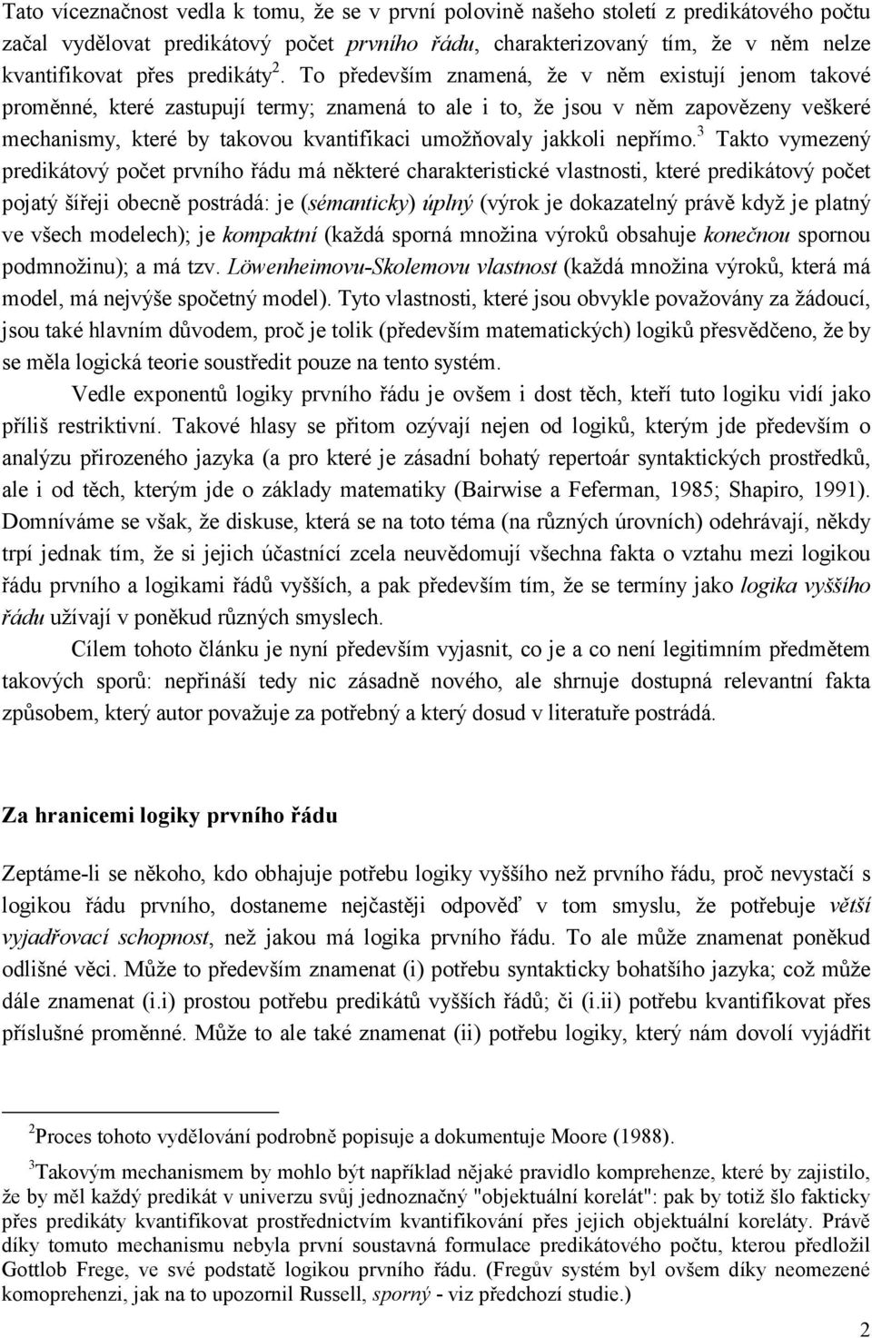 To především znamená, že v něm existují jenom takové proměnné, které zastupují termy; znamená to ale i to, že jsou v něm zapovězeny veškeré mechanismy, které by takovou kvantifikaci umožňovaly