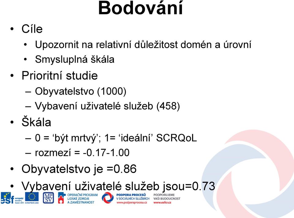 uţivatelé sluţeb (458) Škála 0 = být mrtvý ; 1= ideální SCRQoL