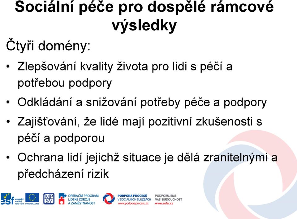 potřeby péče a podpory Zajišťování, ţe lidé mají pozitivní zkušenosti s