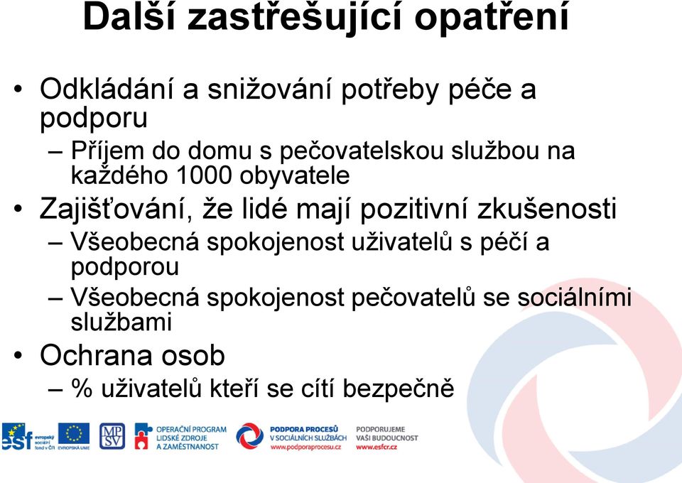 pozitivní zkušenosti Všeobecná spokojenost uţivatelů s péčí a podporou Všeobecná