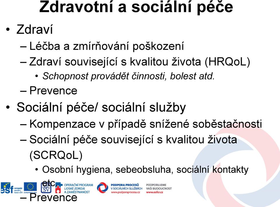 Prevence Sociální péče/ sociální sluţby Kompenzace v případě sníţené soběstačnosti