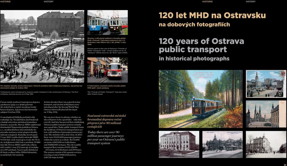 50 Brno type (1948) 120 years of Ostrava public transport in historical photographs Pro zlepšení obsluhy centra města byla v Ostravě zavedena také trolejbusová doprava.