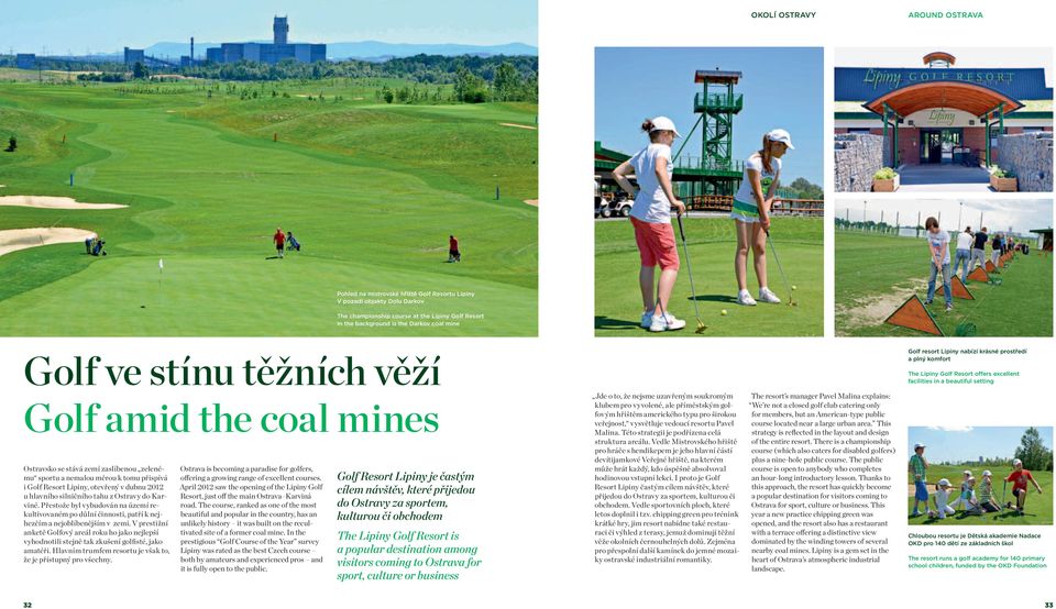 amid the coal mines Ostravsko se stává zemí zaslíbenou zelenému sportu a nemalou měrou k tomu přispívá i Golf Resort Lipiny, otevřený v dubnu 2012 u hlavního silničního tahu z Ostravy do Karviné.