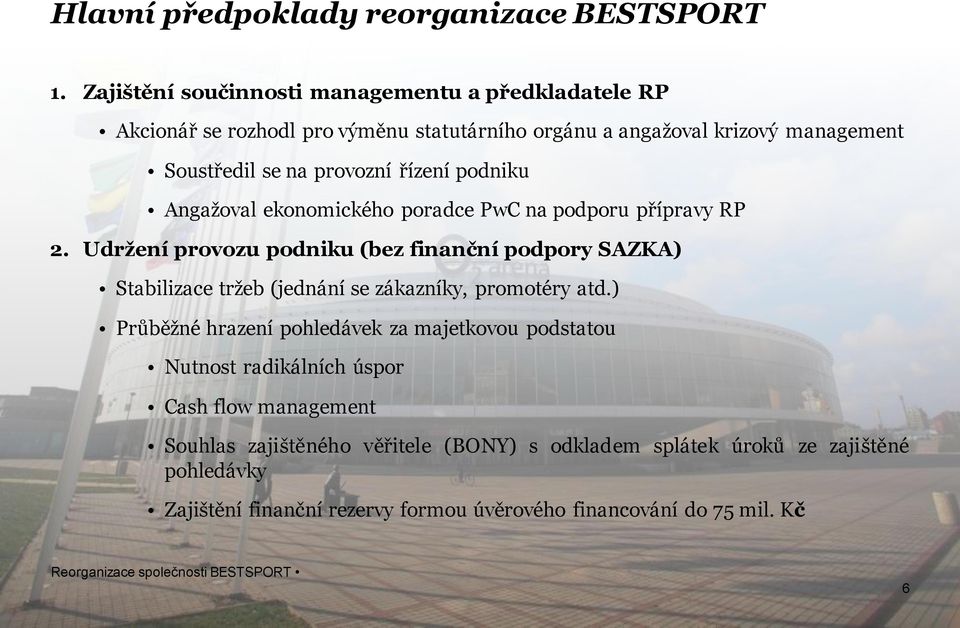 provozní řízení podniku Angažoval ekonomického poradce na podporu přípravy RP 2.