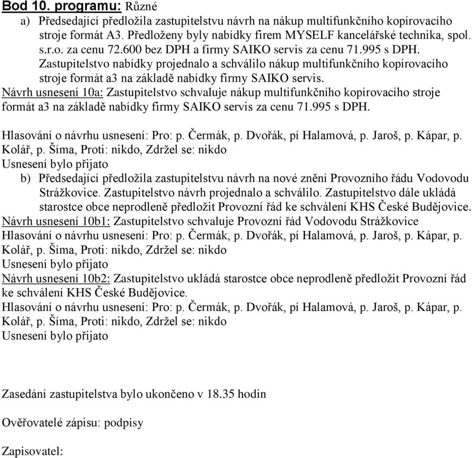 Návrh usnesení 10a: Zastupitelstvo schvaluje nákup multifunkčního kopírovacího stroje formát a3 na základě nabídky firmy SAIKO servis za cenu 71.995 s DPH.