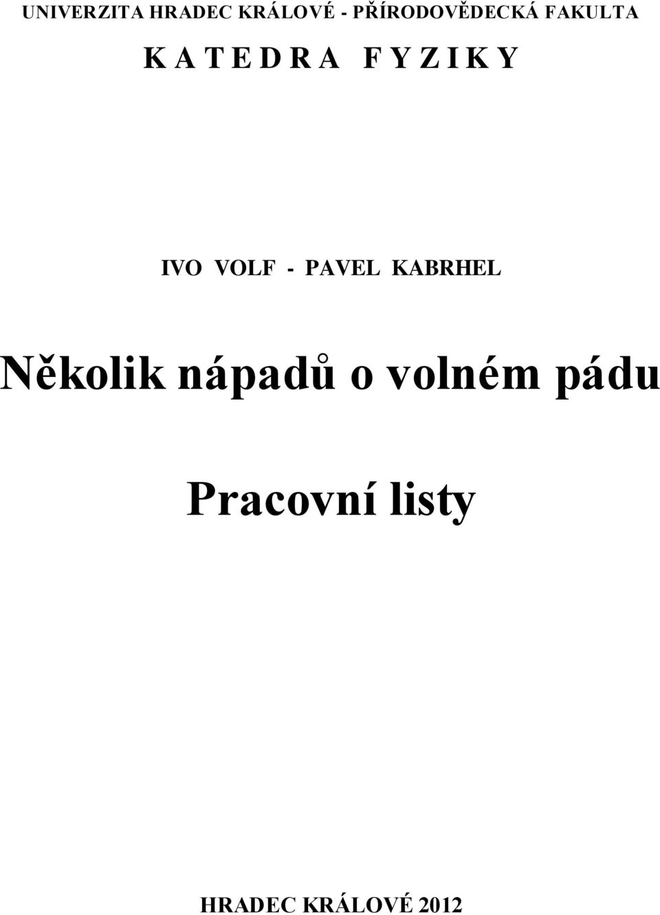 Z I K Y IVO VOLF - PAVEL KABRHEL Několik