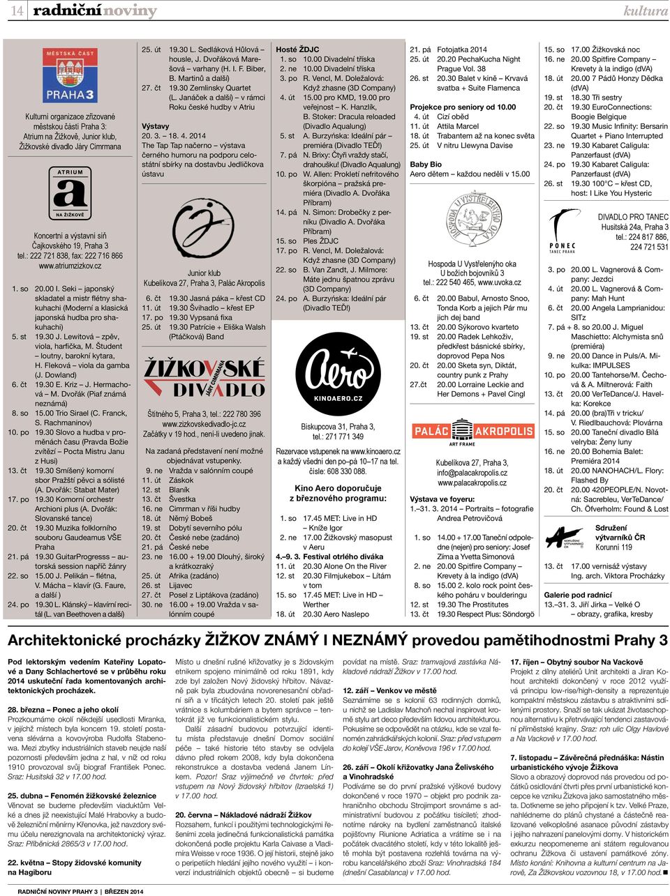 Lewitová zpěv, viola, harfička, M. Študent loutny, barokní kytara, H. Fleková viola da gamba (J. Dowland) 6. čt 19.30 E. Kriz J. Hermachová M. Dvořák (Piaf známá neznámá) 8. so 15.00 Trio Sirael (C.