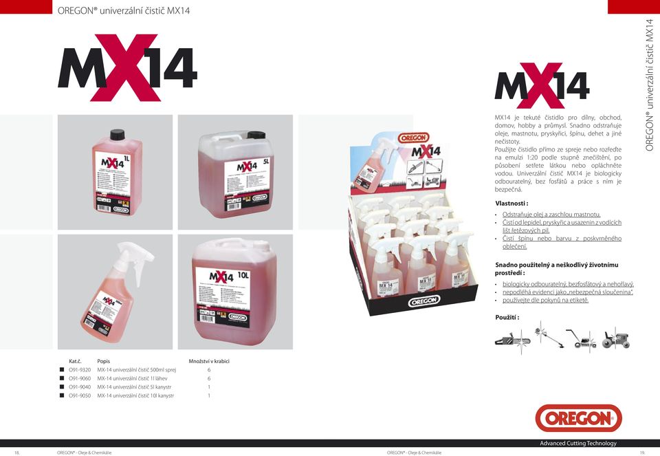 Univerzální čistič MX14 je biologicky odbouratelný, bez fosfátů a práce s ním je bezpečná. OREGON univerzální čistič MX14 Odstraňuje olej a zaschlou mastnotu.