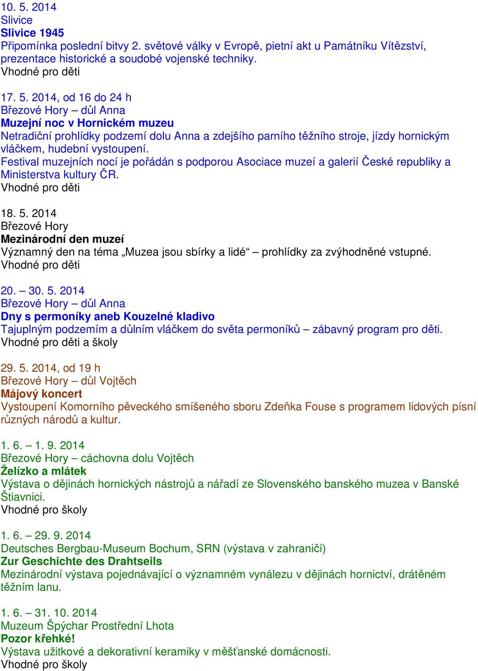 2014 Březové Hory Mezinárodní den muzeí Významný den na téma Muzea jsou sbírky a lidé prohlídky za zvýhodněné vstupné. 20. 30. 5.