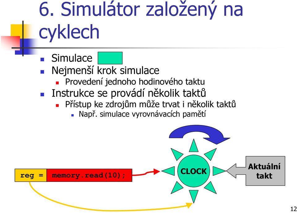 taktů Přístup ke zdrojům může trvat i několik taktů Např.