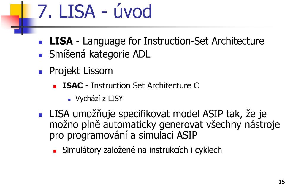 umožňuje specifikovat model ASIP tak, že je možno plně automaticky generovat