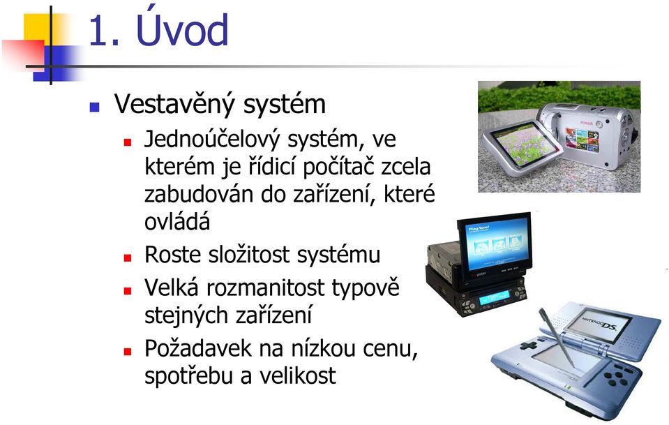 ovládá Roste složitost systému Velká rozmanitost typově