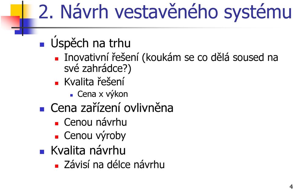 ) Kvalita řešení Cena x výkon Cena zařízení ovlivněna