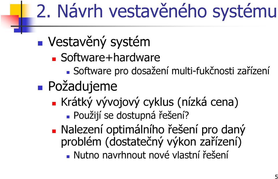 (nízká cena) Použijí se dostupná řešení?