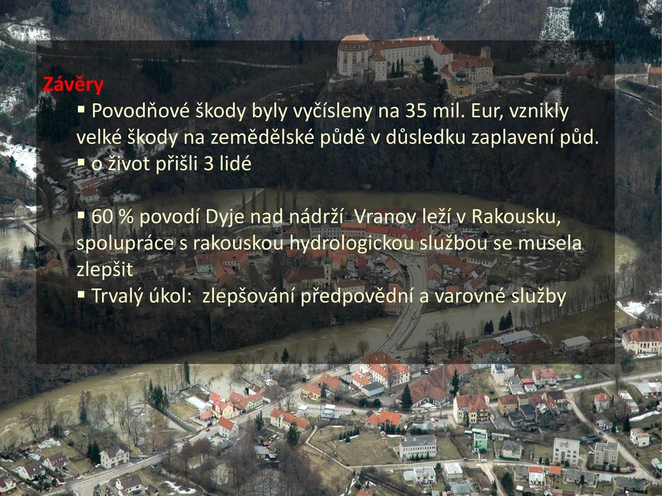 o život přišli 3 lidé 60 % povodí Dyje nad nádrží Vranov leží v Rakousku,