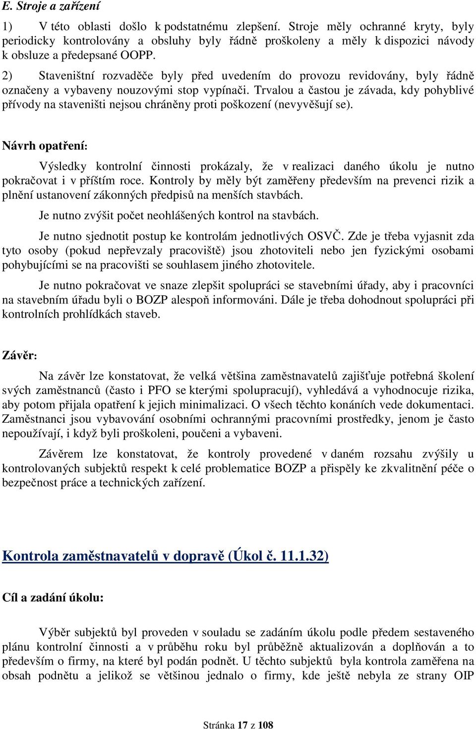 2) Staveništní rozvaděče byly před uvedením do provozu revidovány, byly řádně označeny a vybaveny nouzovými stop vypínači.