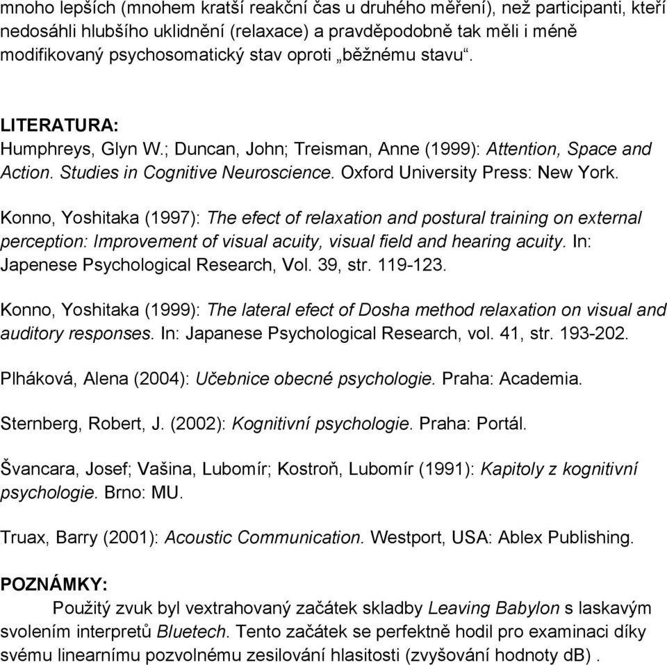 Konno, Yoshitaka (1997): The efect of relaxation and postural training on external perception: Improvement of visual acuity, visual field and hearing acuity. In: Japenese Psychological Research, Vol.