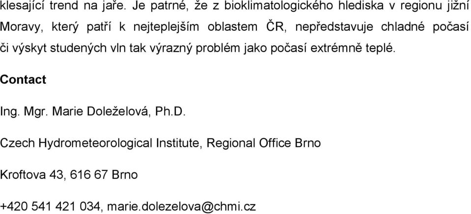 oblastem ČR, nepředstavuje chladné počasí či výskyt studených vln tak výrazný problém jako počasí