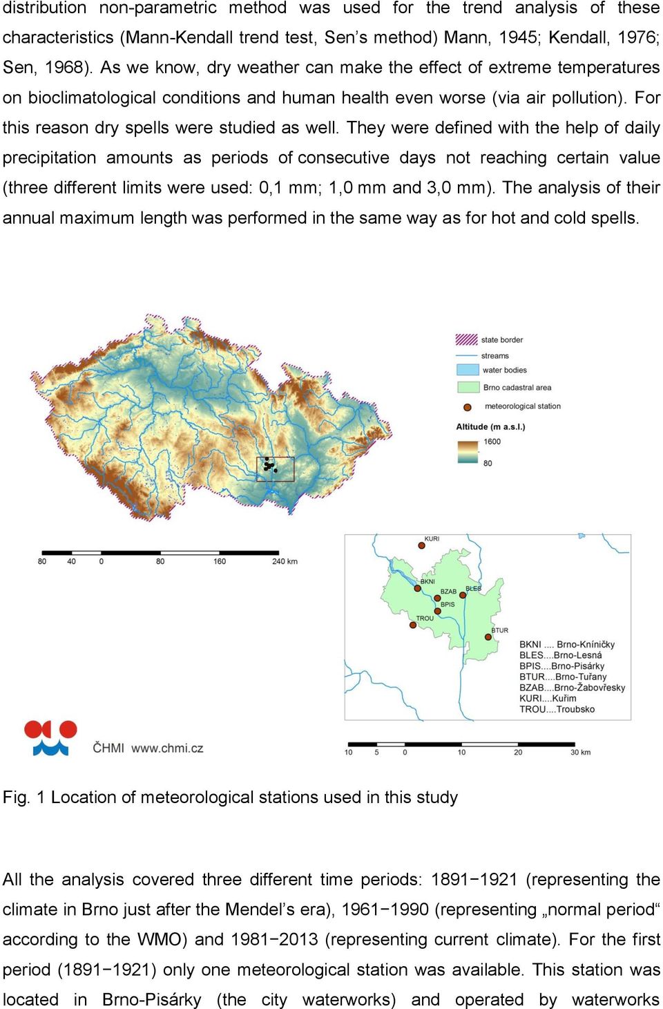 They were defined with the help of daily precipitation amounts as periods of consecutive days not reaching certain value (three different limits were used: 0,1 mm; 1,0 mm and 3,0 mm).