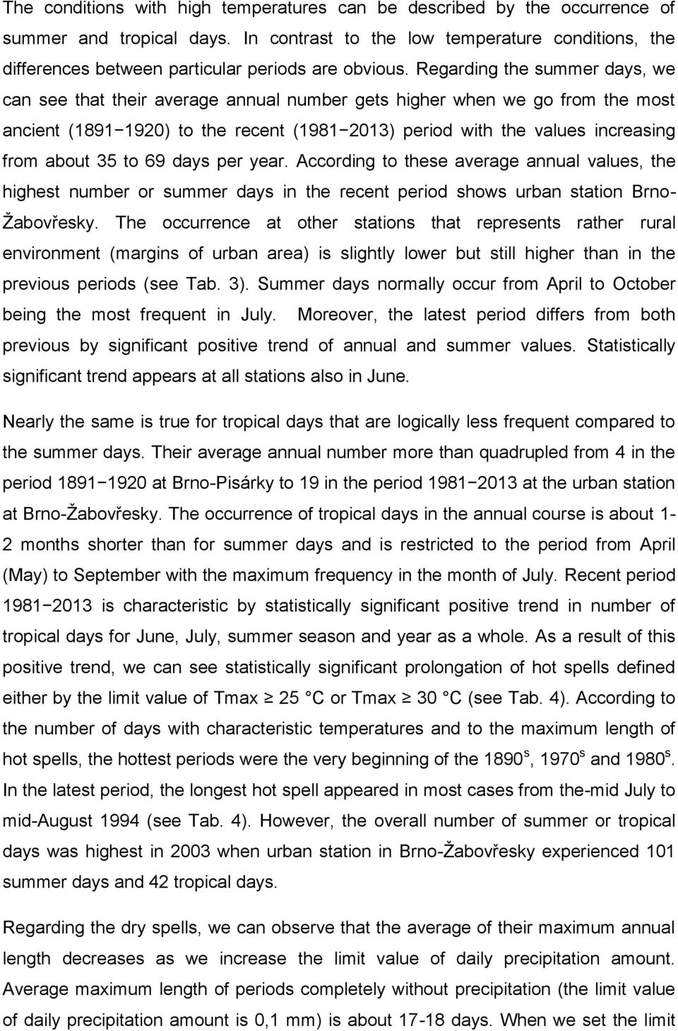 69 days per year. According to these average values, the highest number or summer days in the recent period shows urban station Brno- Žabovřesky.