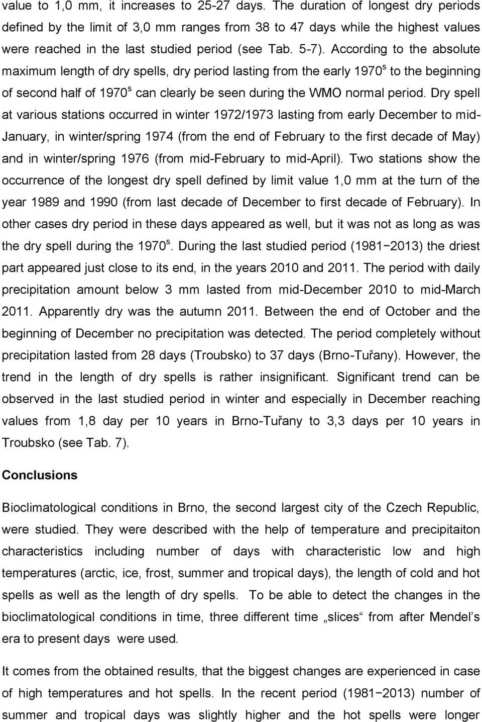 According to the absolute maximum length of dry spells, dry period lasting from the early 1970 s to the beginning of second half of 1970 s can clearly be seen during the WMO normal period.