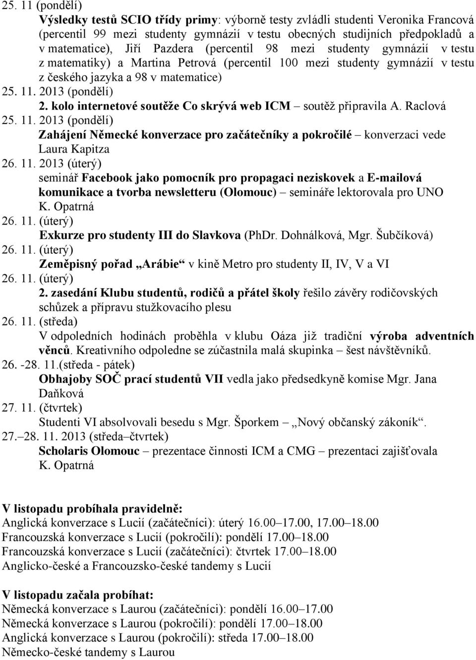 kolo internetové soutěže Co skrývá web ICM soutěž připravila A. Raclová 25. 11.