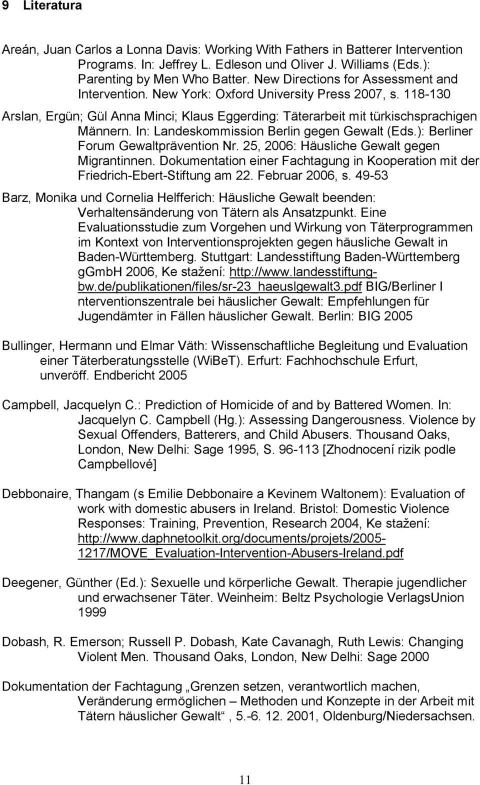 In: Landeskommission Berlin gegen Gewalt (Eds.): Berliner Forum Gewaltprävention Nr. 25, 2006: Häusliche Gewalt gegen Migrantinnen.