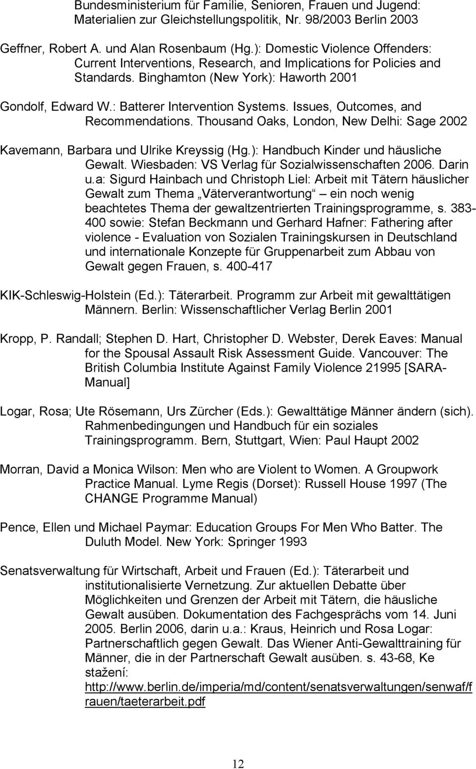 Issues, Outcomes, and Recommendations. Thousand Oaks, London, New Delhi: Sage 2002 Kavemann, Barbara und Ulrike Kreyssig (Hg.): Handbuch Kinder und häusliche Gewalt.