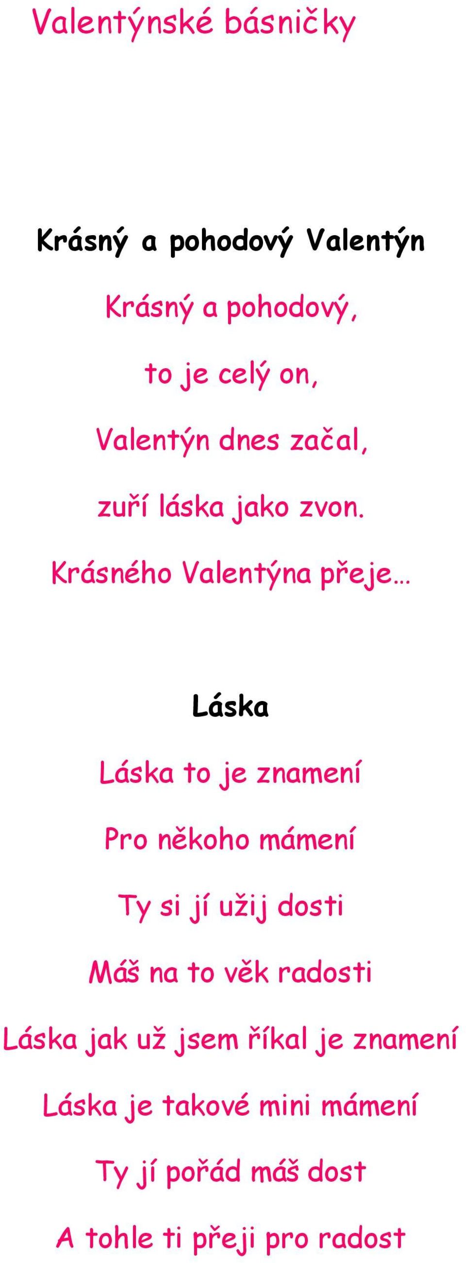 Krásného Valentýna přeje Láska Láska to je znamení Pro někoho mámení Ty si jí užij