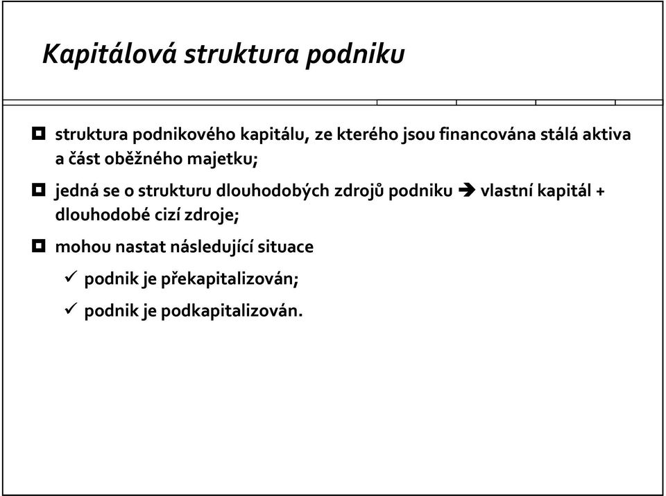 dlouhodobých zdrojů podniku vlastní kapitál + dlouhodobé cizí zdroje; mohou