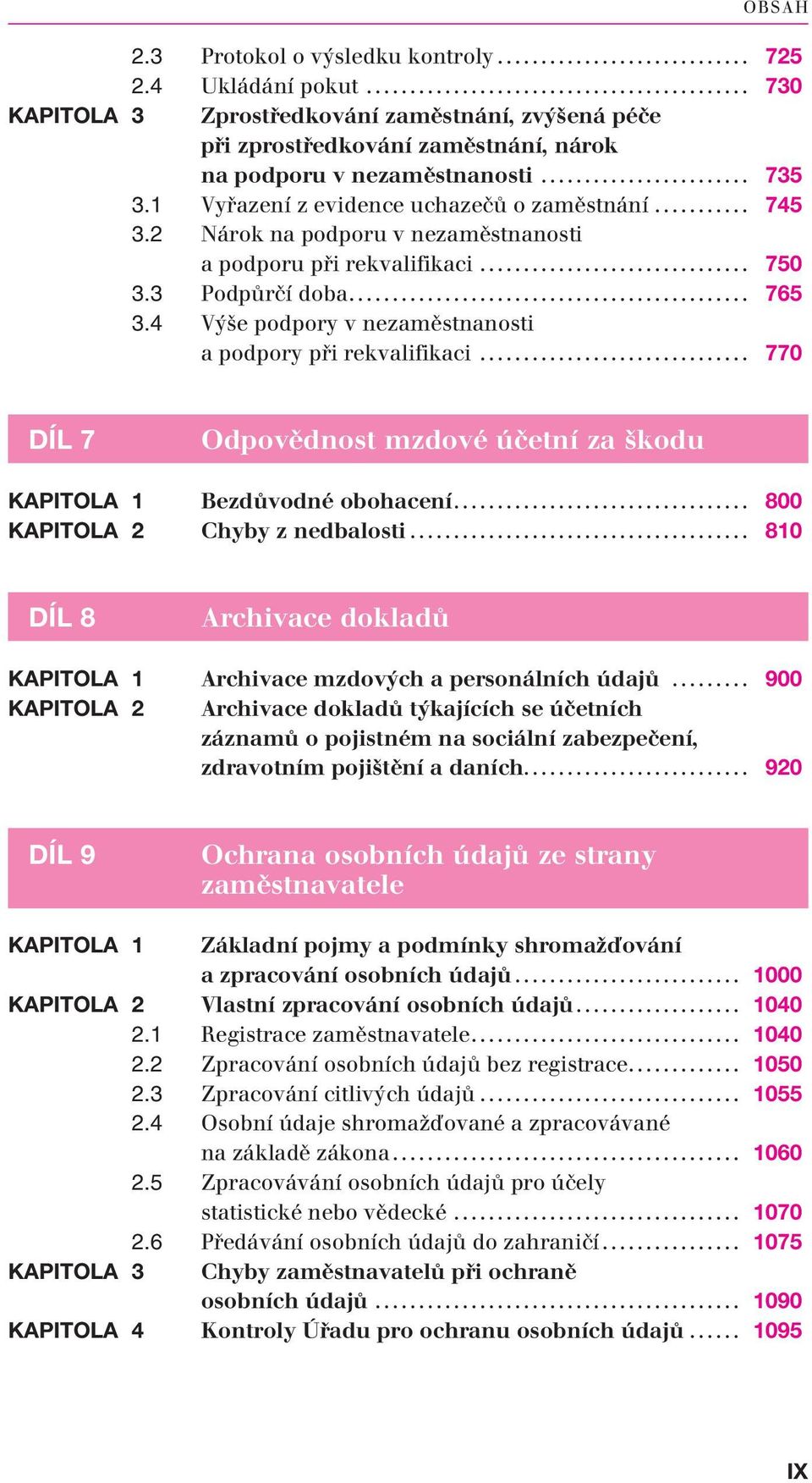 4 Výše podpory v nezaměstnanosti a podpory při rekvalifikaci... 770 DÍL 7 Odpovědnost mzdové účetní za škodu KAPITOLA 1 Bezdůvodné obohacení... 800 KAPITOLA 2 Chyby z nedbalosti.