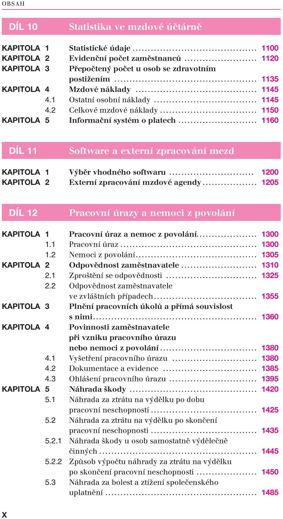 .. 1160 DÍL 11 Soft wa re a exter ní zpra co vá ní mezd KAPITOLA 1 Výběr vhodného softwaru... 1200 KAPITOLA 2 Externí zpracování mzdové agendy.